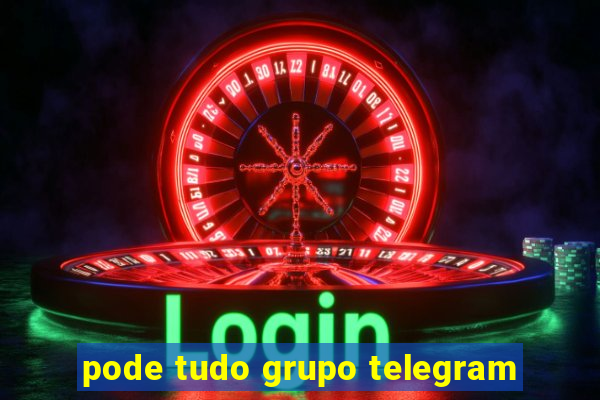 pode tudo grupo telegram